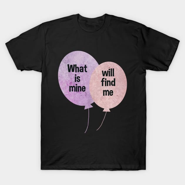 What is mine will find me Ballons pink and purple typography baloons T-Shirt by WatercolorFun